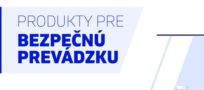 Produkty pre BEZPEČNÚ PREVÁDZKU